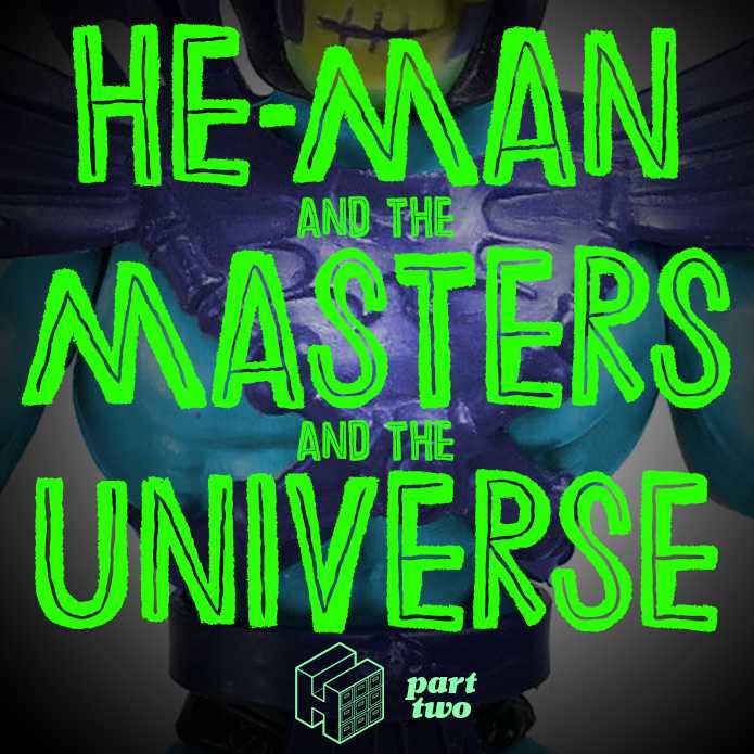 Ep #337 | He-Man and the Masters of the Universe Part Two
