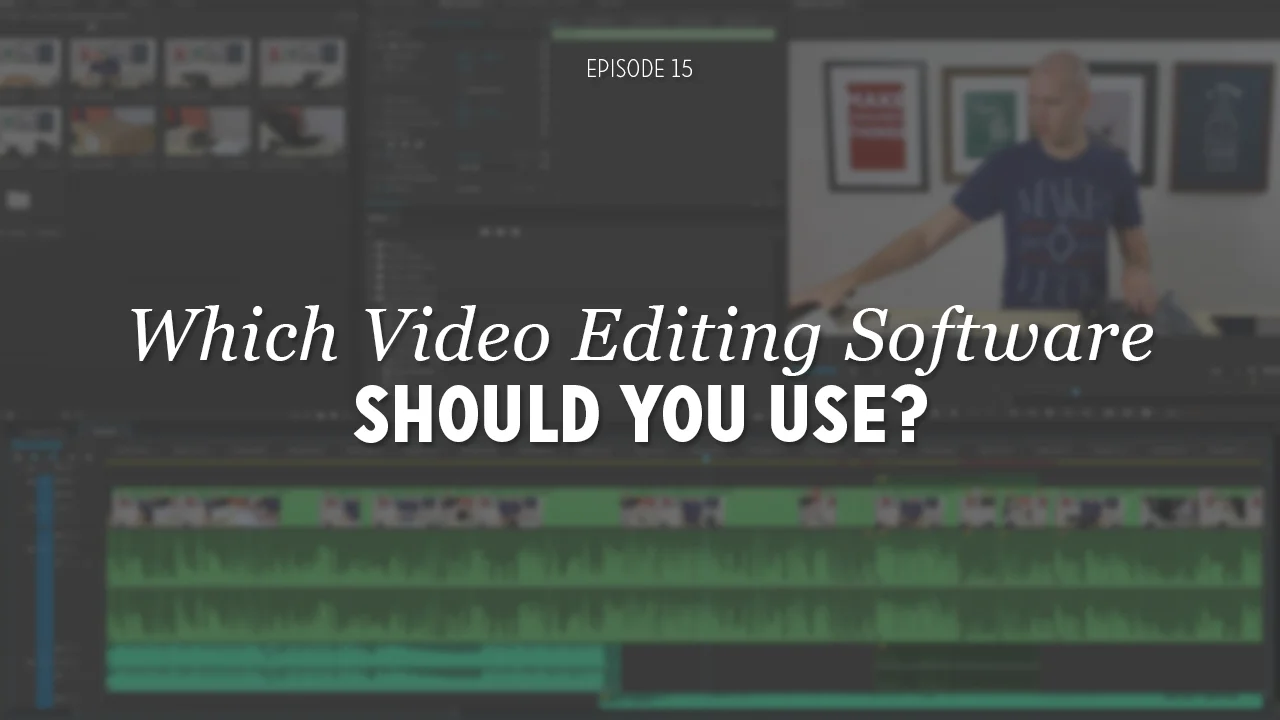 Which Video Editing Software Should You Use? (DVG 015)