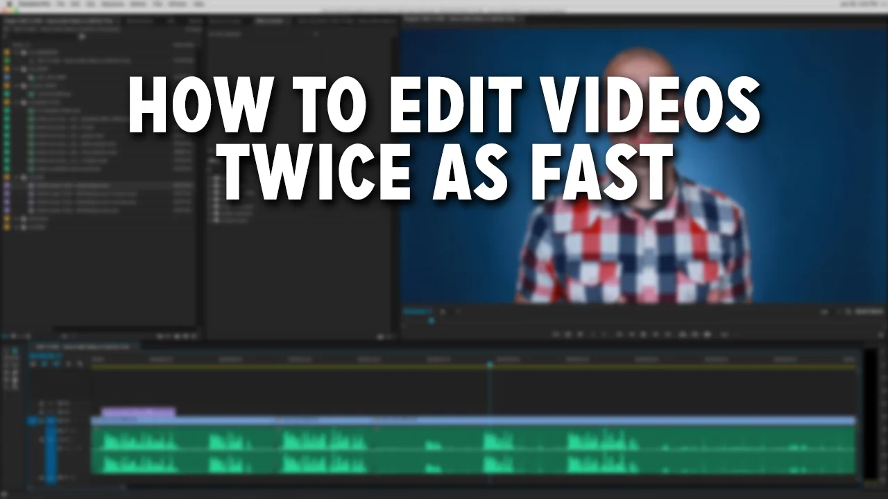 How to Edit Videos Twice as Fast (Video)