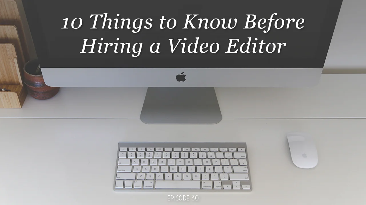 10 Things to Know Before Hiring a Video Editor (DVG 030)