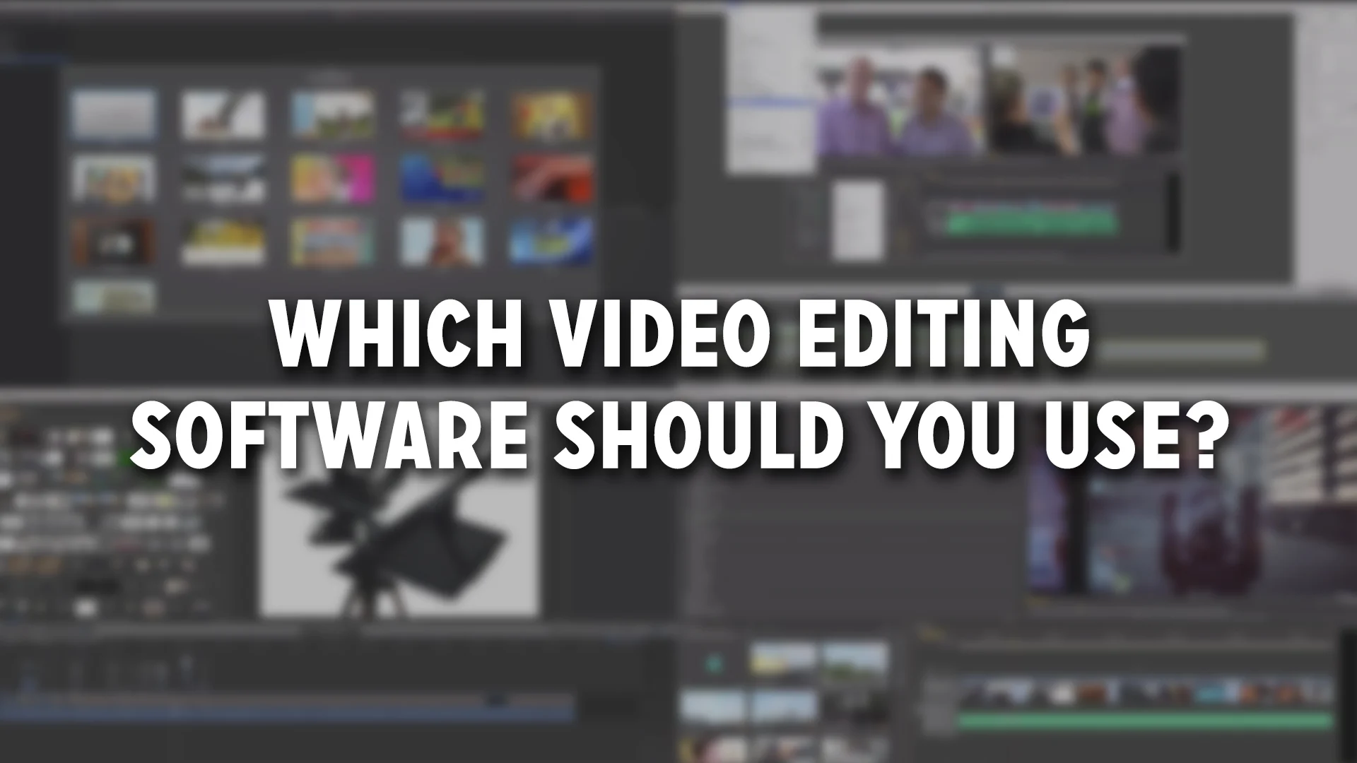 Which Video Editing Software Should You Use?