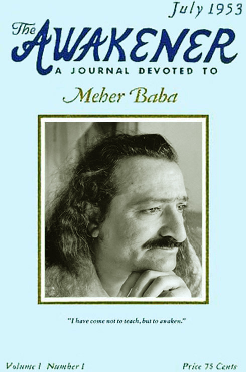 THE FIRST ISSUE of The Awakener: A Journal Devoted to Meher Baba . The editor and founder was Phyllis (Filis) Frederick. The magazine was published by Warren C. Healy, and the initial editorial advisors were: Elizabeth C. Patterson, Margaret Craske, Will Backett, Kitty Davy, Malcolm Schloss, Darwin Shaw, Ivy O. Duce, Norina Matchabelli, Mildred Kyle. John Bass was in charge of circulation, and Fred Winterfeldt was the treasurer.