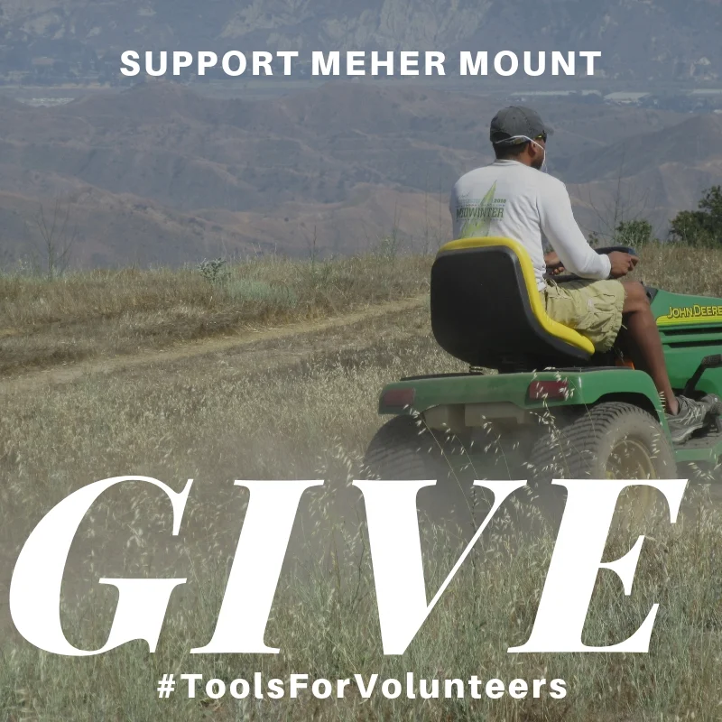 KEEPING BABA’S PATH MOWED so that visitors can walk in the footsteps of the Avatar of the Age is an ongoing effort at Meher Mount. Your donation supplies the parts, the gasoline, and the maintenance for the tractor and ride-on mower.