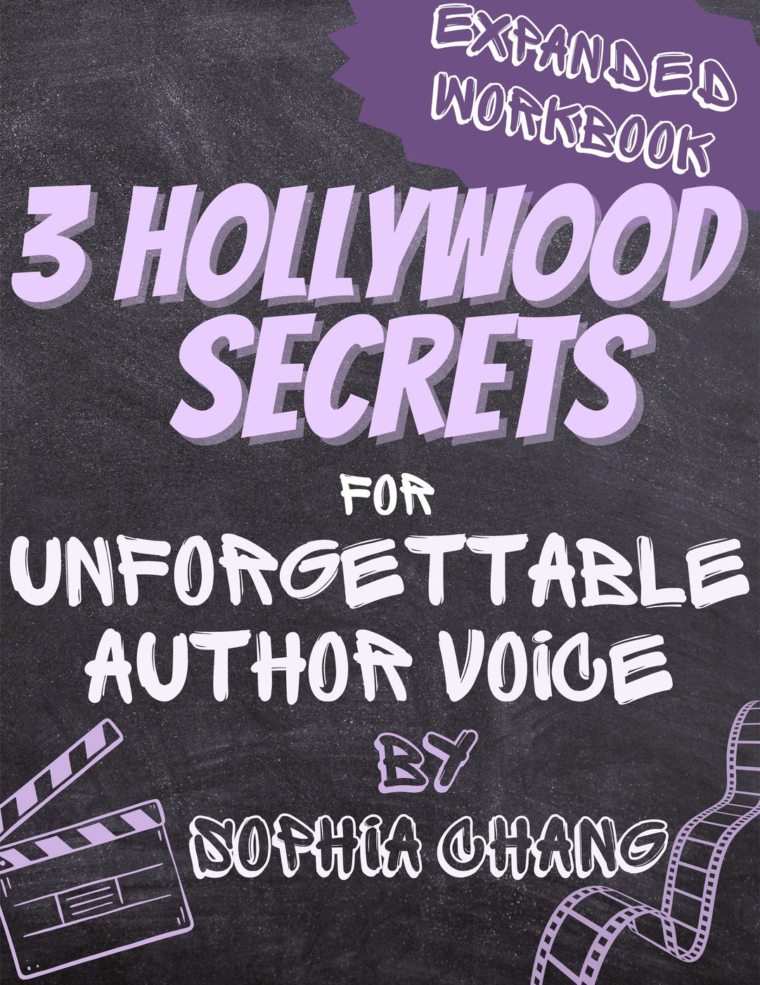 EXPANDED Workbook: 3 Hollywood Secrets for Unforgettable Author Voice by Sophia Chang