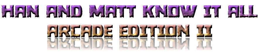 han-and-matt-know-it-all-arcade-edition-ii.png
