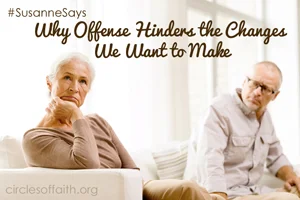 Susanne Says - Why Offense Hinders the Changes We Want to Make - Change Part 2