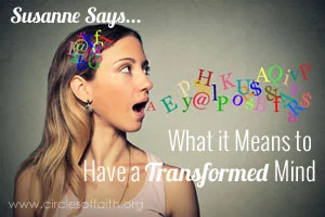 Susanne Says - What it Means to Have a Transformed Mind - Change Part 3