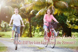 In Your Words - What Will You Miss Most About the Summer?