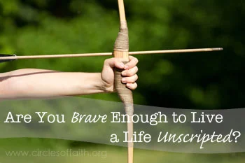 Are You Brave Enough to Live a Life Unscripted?