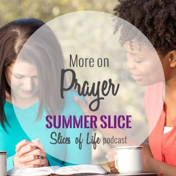 Summer Slice - More on Prayer