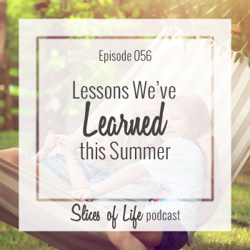 Episode 56 Lessons We've Learned this Summer