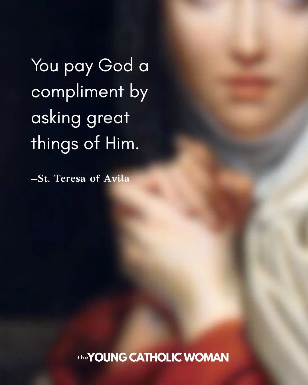 &quot;You pay God a compliment by asking great things of Him.&quot; &mdash;St. Teresa of Avila 🤍