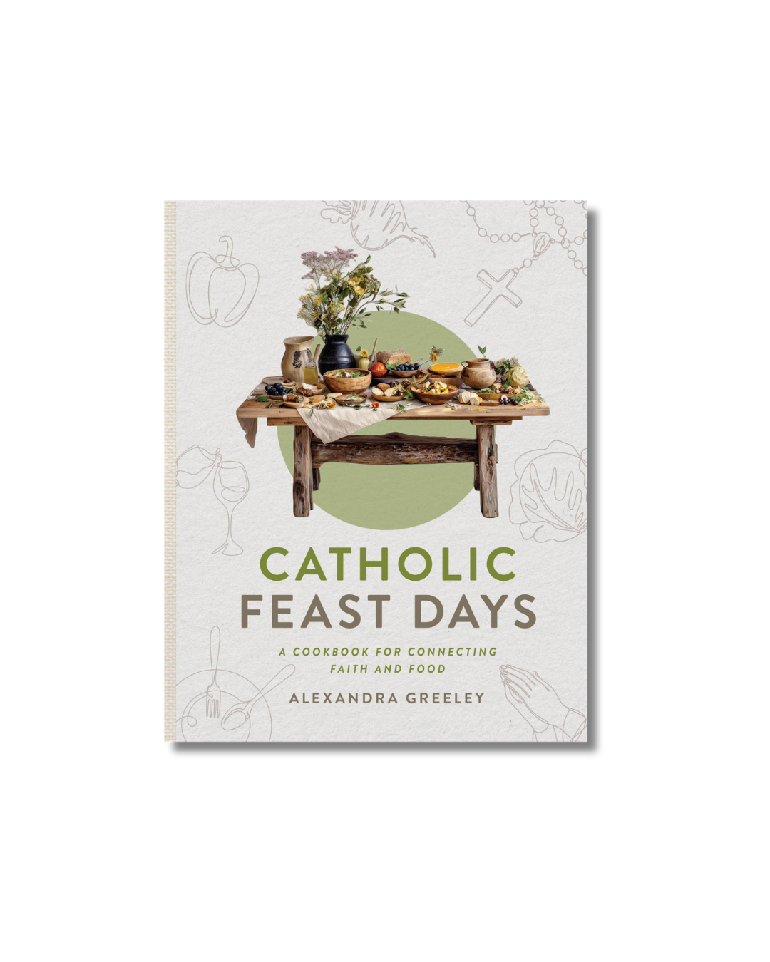 Catholic Feast Days: A Cookbook for Connecting Faith and Food