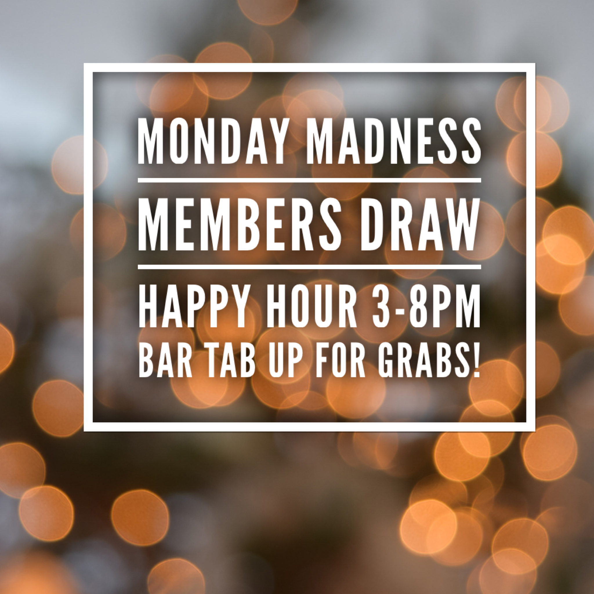MONDAY MADNESS MEMBERS DRAW - HAPPY HOUR 3-8pm