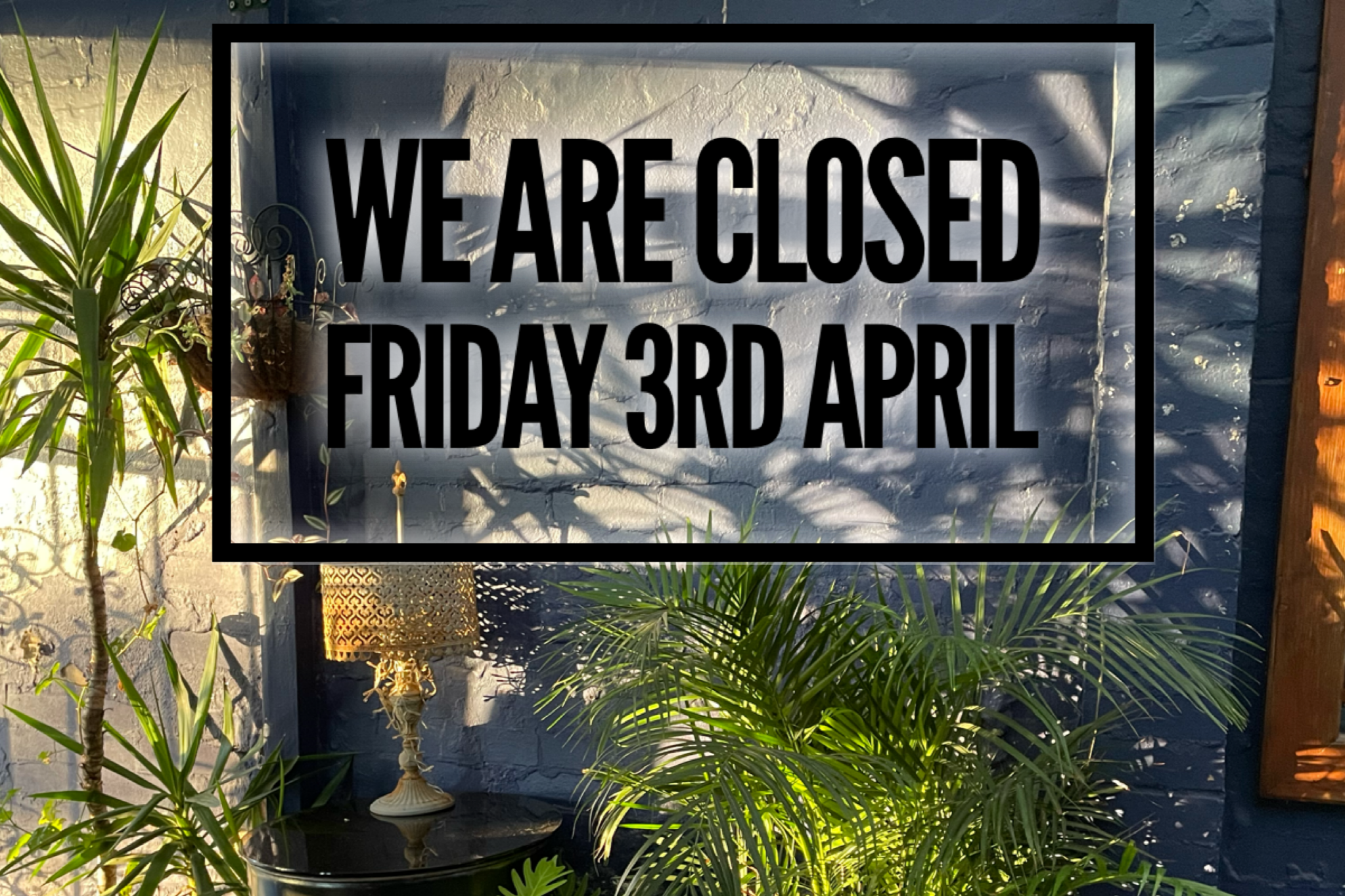 CLOSED GOOD FRIDAY