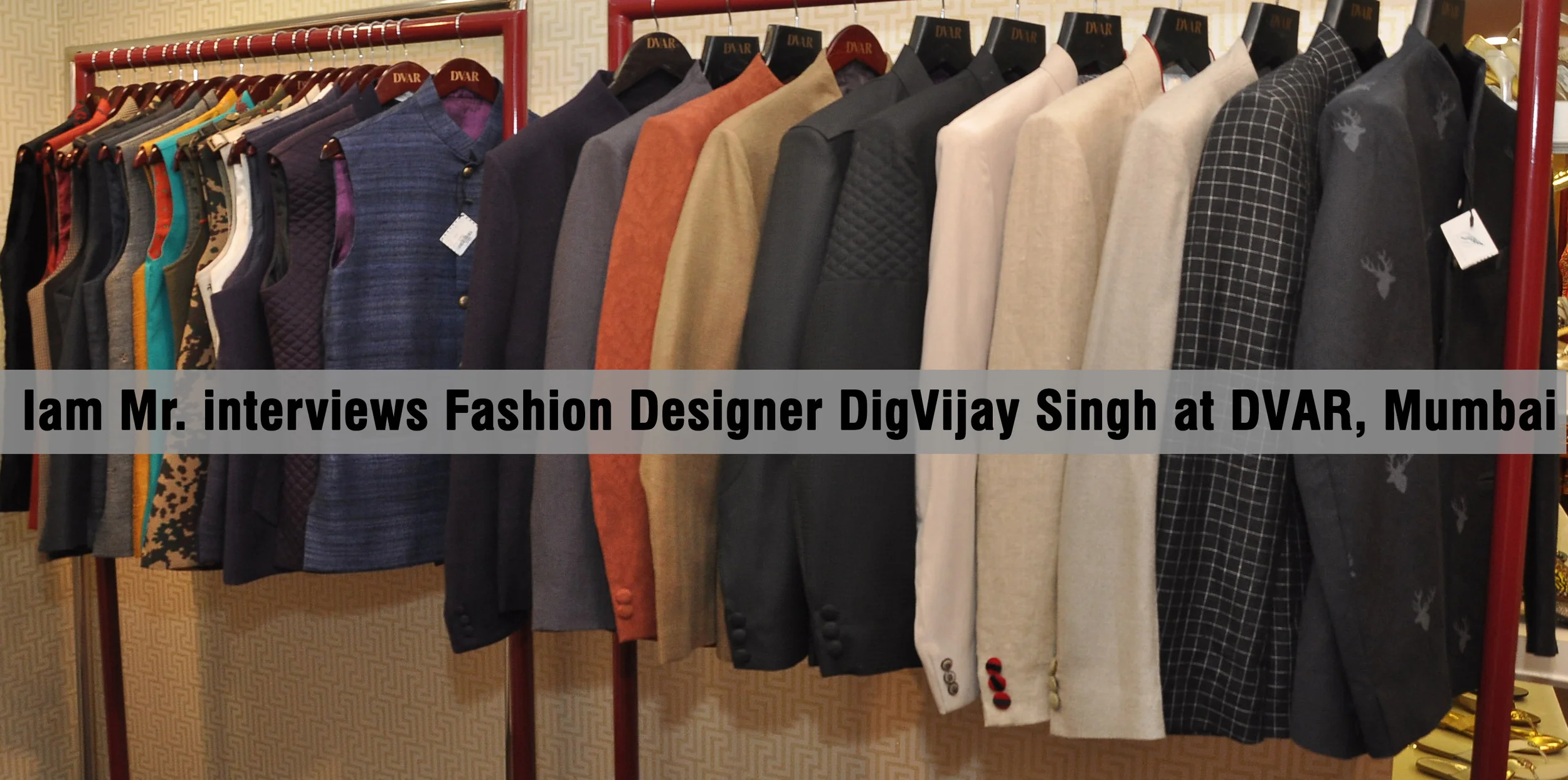 Iam Mr. interview Fashion Designer - DigVijay Singh