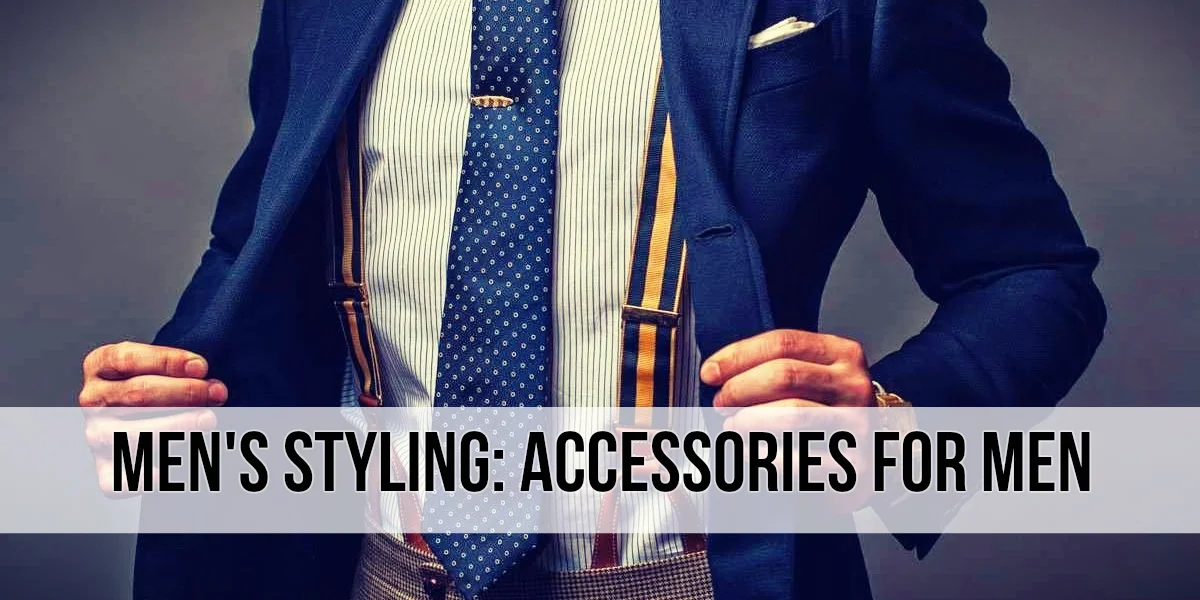 Men's Styling: Accessories For Men