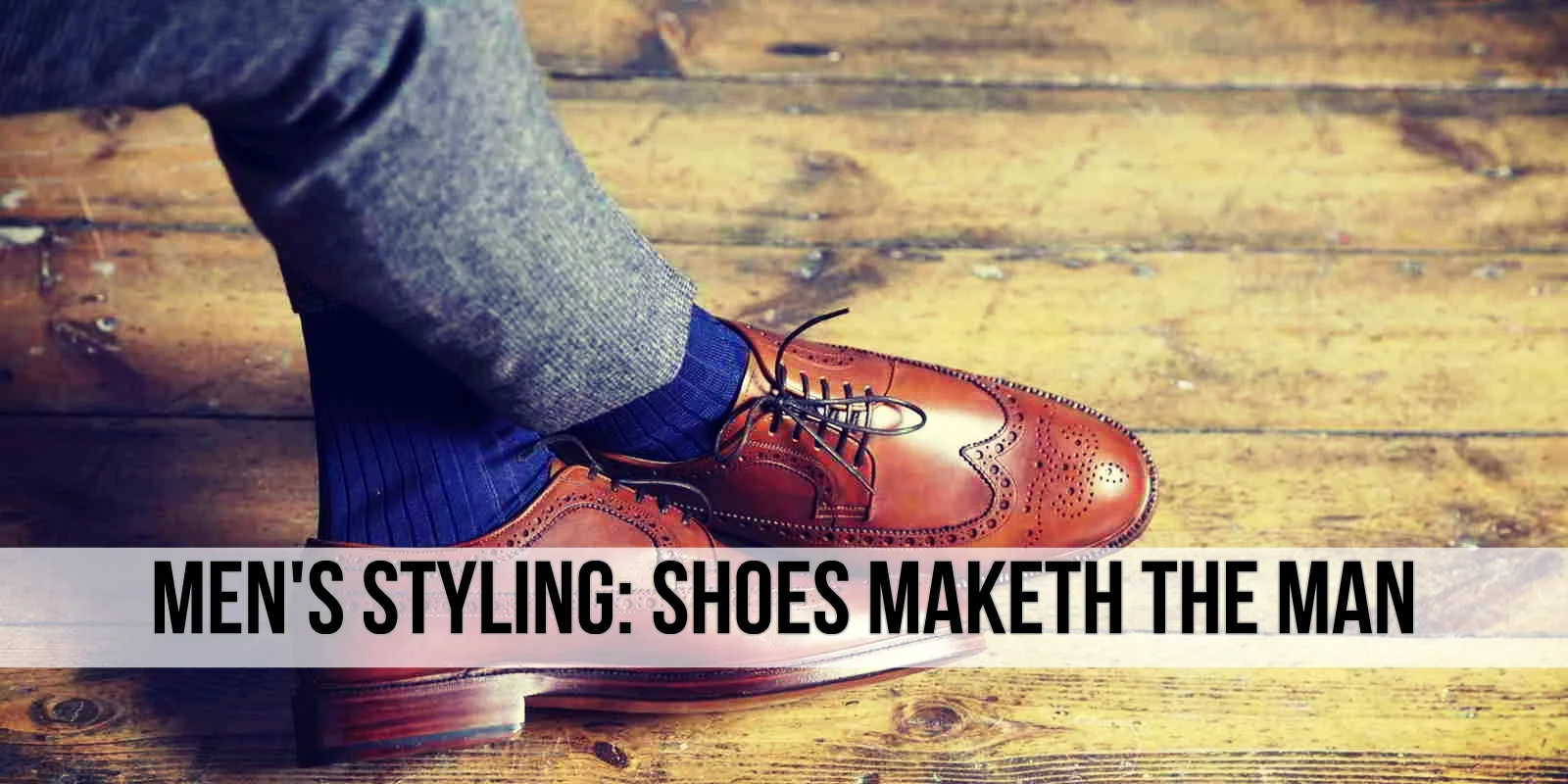 Men's Styling: Shoes Maketh The Man