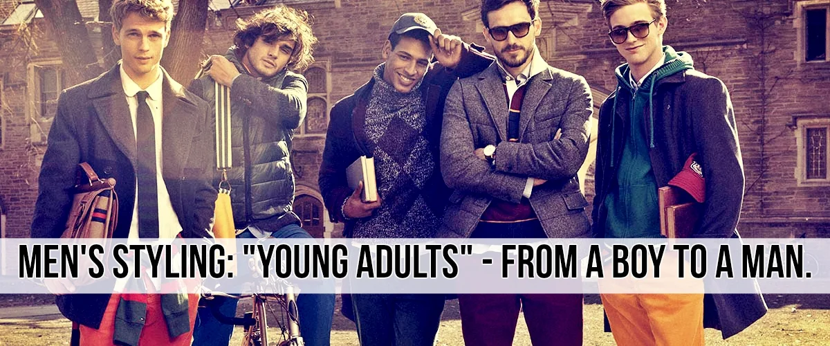 Men's Styling: "Young Adults" - From a boy to a MAN.