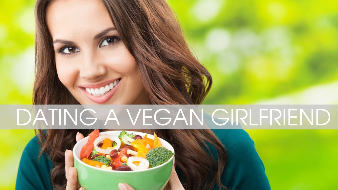 Dating Dare: How to live with a girlfriend if she is vegan ?