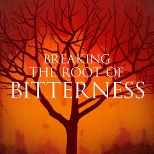 Breaking-the-Root-of-Bitterness-1200.jpg
