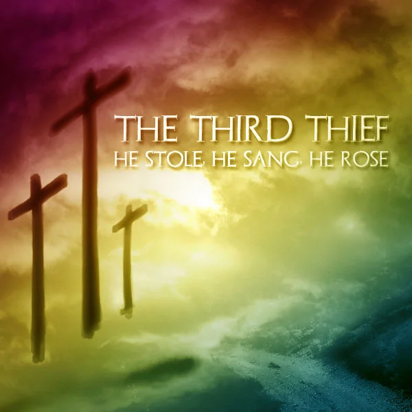 The Third Thief: He Stole, He Sang, He Rose