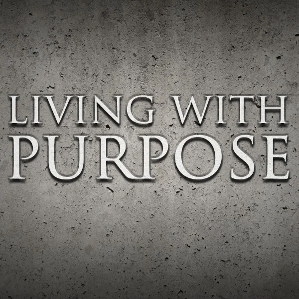 Living With Purpose - Part 4