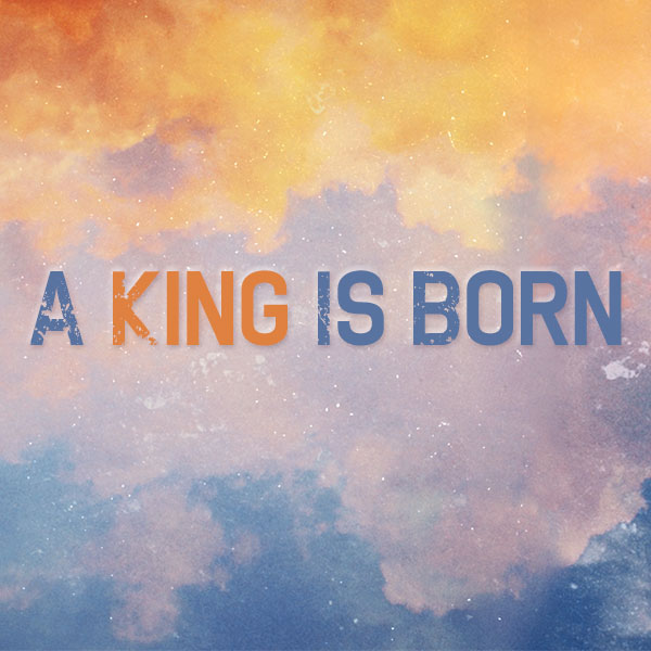 A-King-Is-Born---Christmas-2015-600x600-no-date.jpg