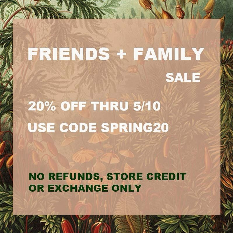 Our Friends + Family Sale ENDS tomorrow!
20% off 
Code SPRING20 
NO refunds, store credit or exchange only
