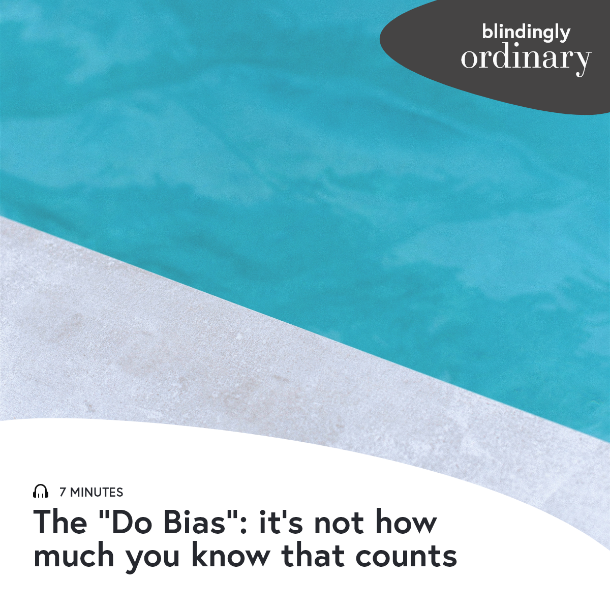 Episode 3: The "Do Bias": it's not how much you know that counts