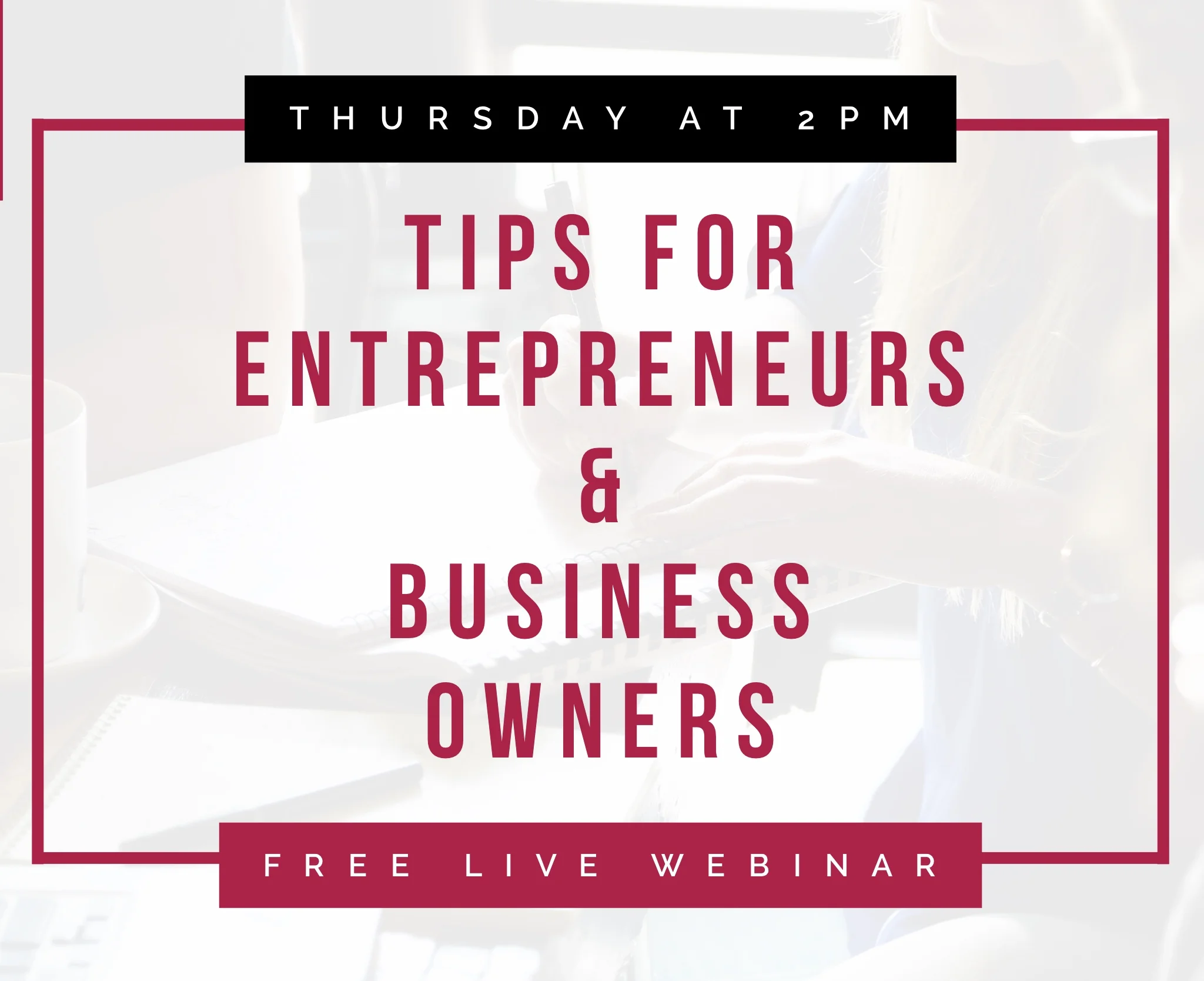 Tips for Entrepreneurs + Business Owners [FREE WEBINAR]