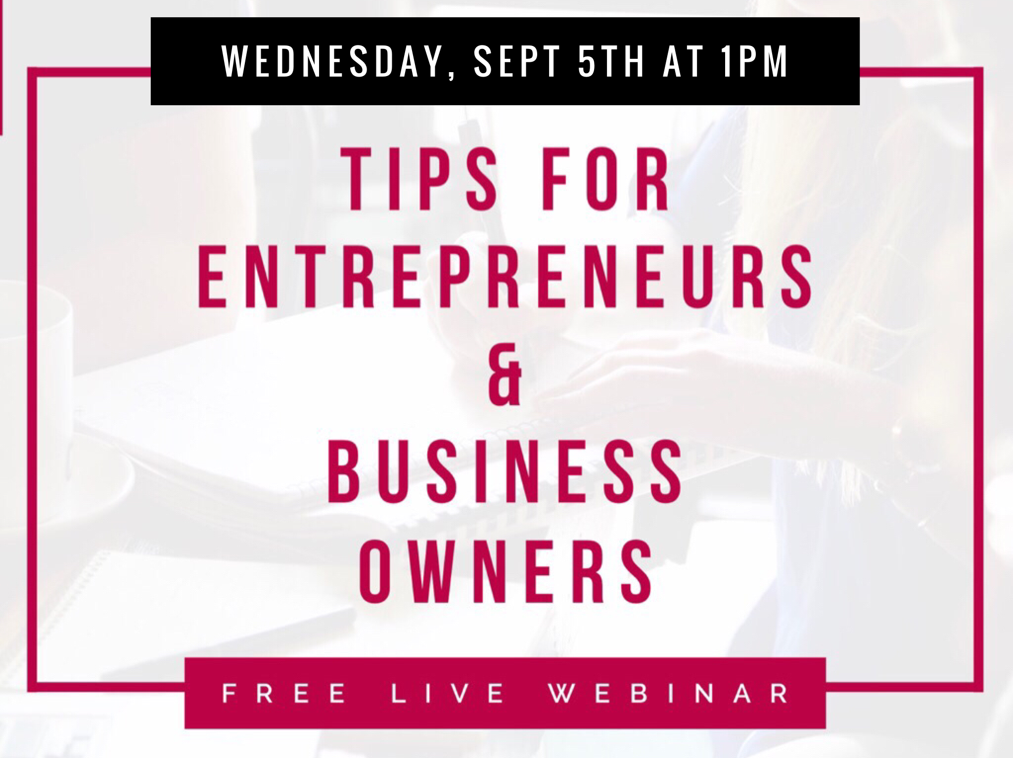 Tips for Entrepreneurs + Business Owners [FREE LIVE ONLY WEBINAR]