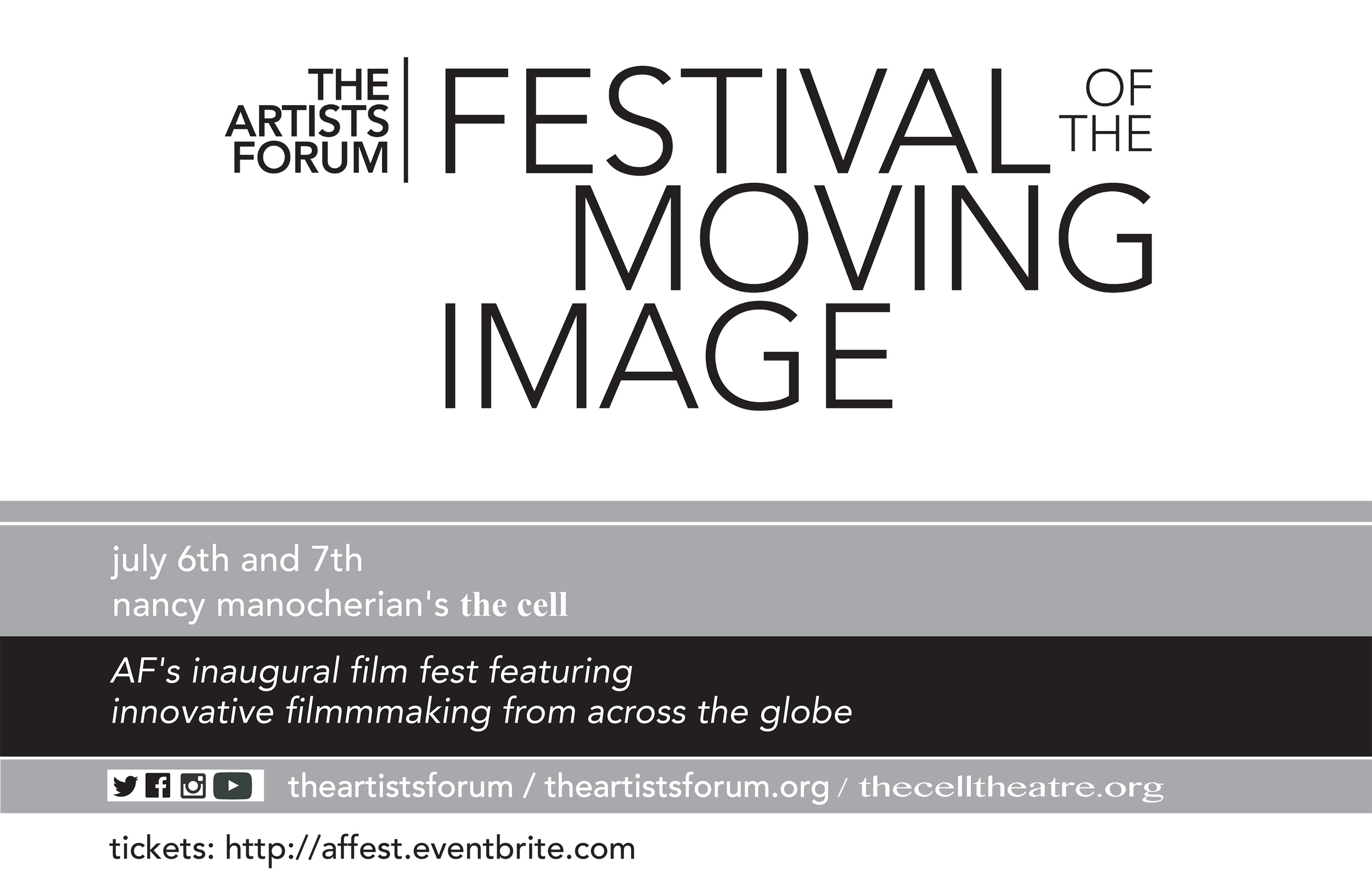THE ARTISTS FORUM , a NY State 501(c)3 not-for-profit arts service organization specializing in media, events, and juried competitions for artists, is proud to announce the inaugural screenings for THE ARTISTS FORUM FESTIVAL OF THE MOVING IMAGE (AF-FMI). This years AF-FMI features 23 international short film selections from multiple disciplines: narrative, experimental, documentary, animation, and music video works. Additional festival highlights include an opening night filmmakers’ reception, an awards ceremony, and our closing night party. This two day event will be held July 6th and 7th from 7PM to 10:30PM each nite at nancy manocherian's the cell. For tickets and our list of films, please visit: http://affest.eventbrite.com For more information on THE ARTISTS FORUM , please visit our main website at: http://www.theartistsforum.org