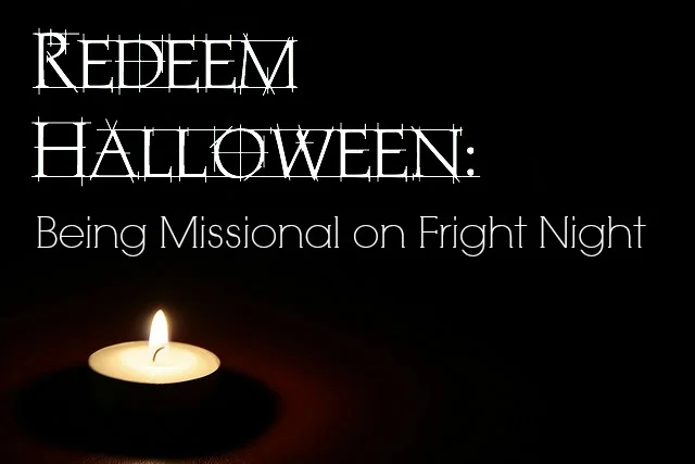 Redeem Halloween: Being Missional on Fright Night