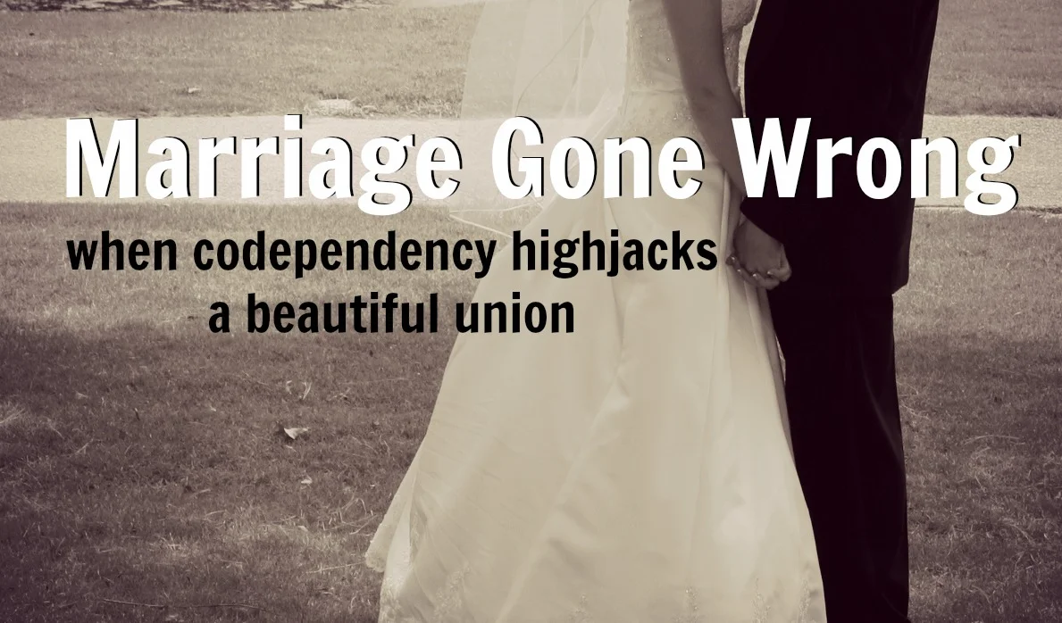 Marriage Gone Wrong: when codependency highjacks a beautiful union