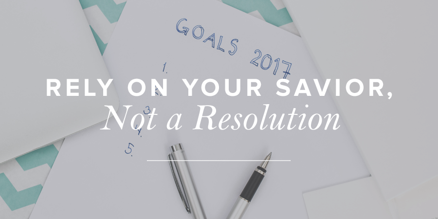 Rely on Your Savior, Not a Resolution