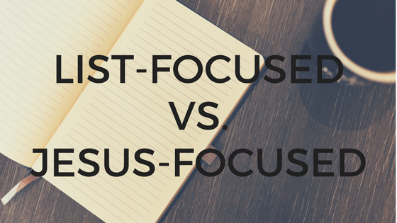 List-focused vs Jesus-focused