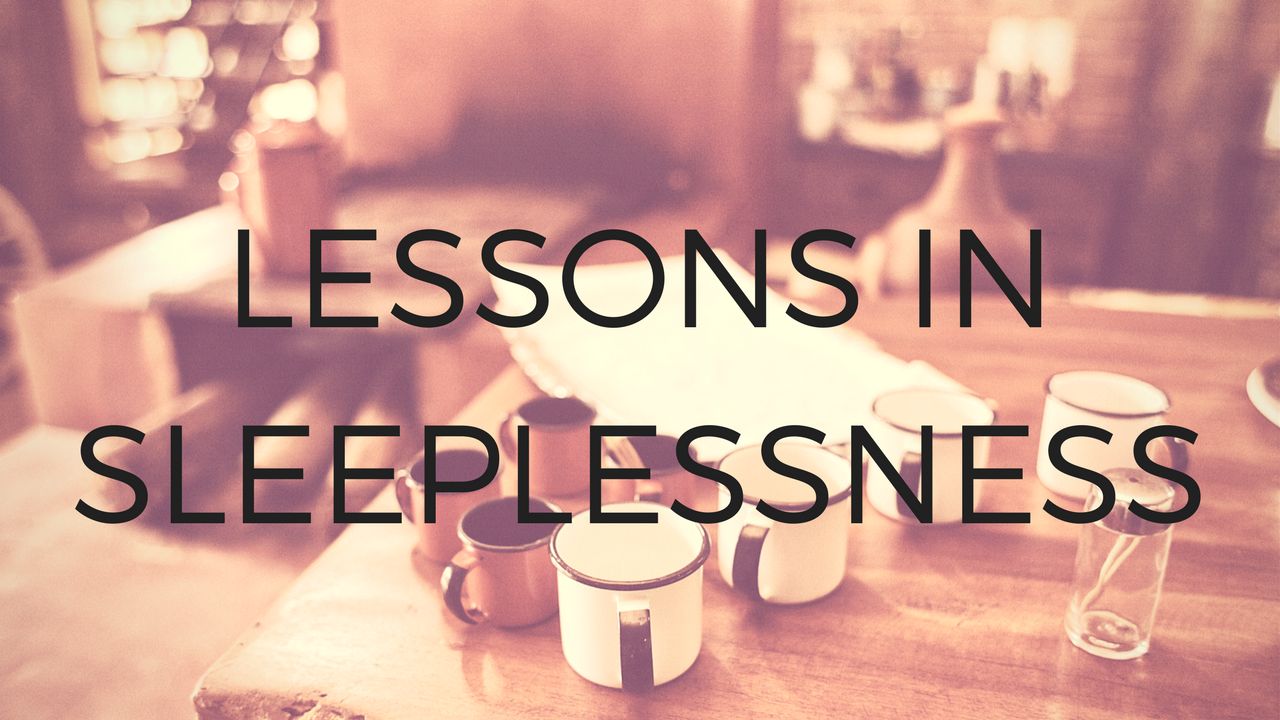 Lessons in Sleeplessness