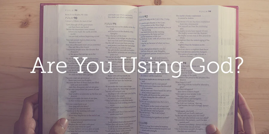 Are You Using God?