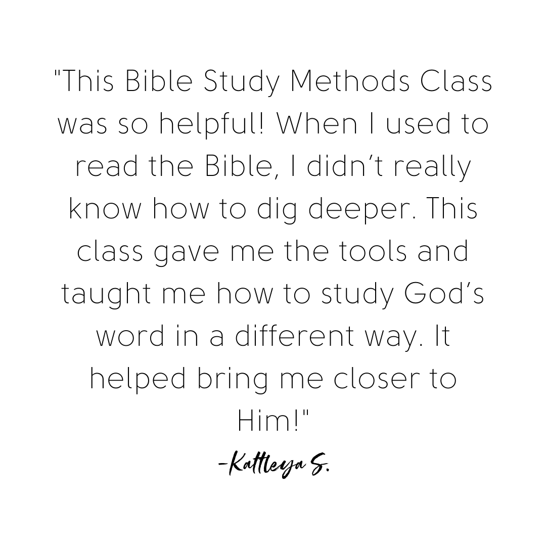 %22This Bible Study Methods Class transformed the way I read my Bible and has led to a deep love for His Word. Four years later and I still use many of the tools Kelly shared!%22-10.png