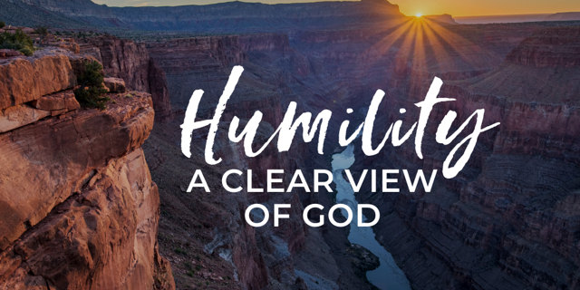 Humility: A Clear View of God