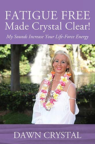 FATIGUE FREE Made Crystal Clear!: My Sounds Increase Your Life-Force Energy