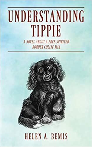 Understanding Tippie: A Novel About a Free-Spirited Border Collie Mix