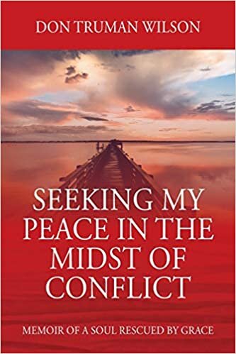 Seeking My Peace in the Midst of Conflict: Memoir of a Soul Rescued by Grace