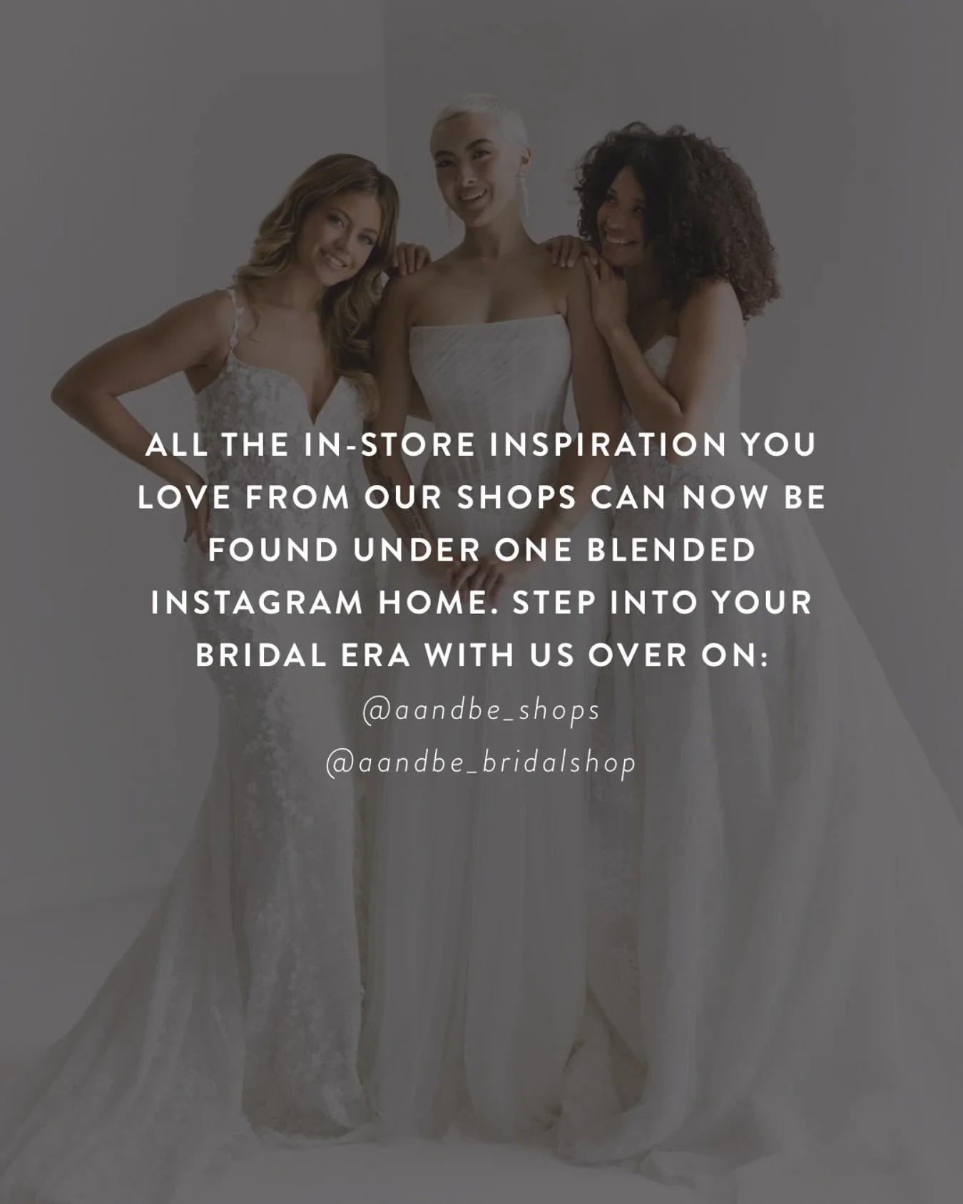 the inspiration you love from our coast-to-coast locations can now be found under one, blended instagram home! follow us now on @aandbe_shops &amp; our brand feed, @aandbe_bridalshop! &hearts;