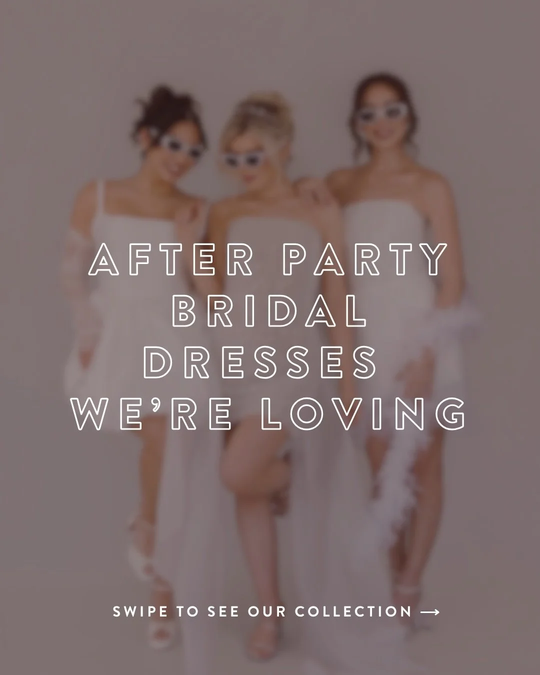 having multiple wedding looks is so in &amp; we have the perfect collection to support it. from glitz &amp; glam to clean &amp; classy, you can find the after party look of your dreams at all &amp;AB locations. 

book a bridal mini dress appointment 