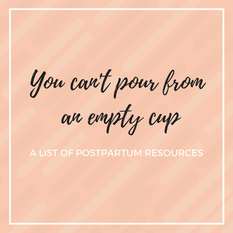 You can't pour from an empty cup: A list of postpartum resources