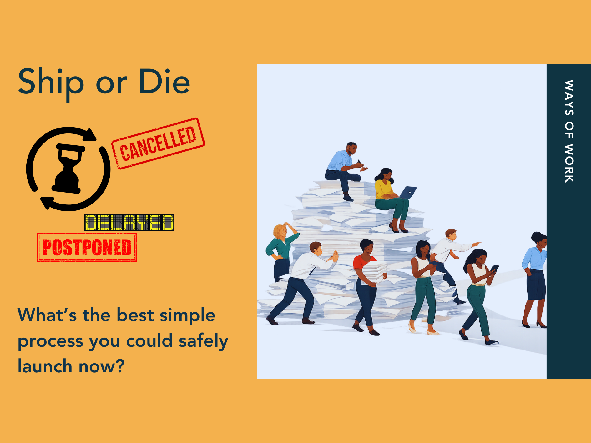 Ship or Die- What’s the best simple process you could safely launch now?