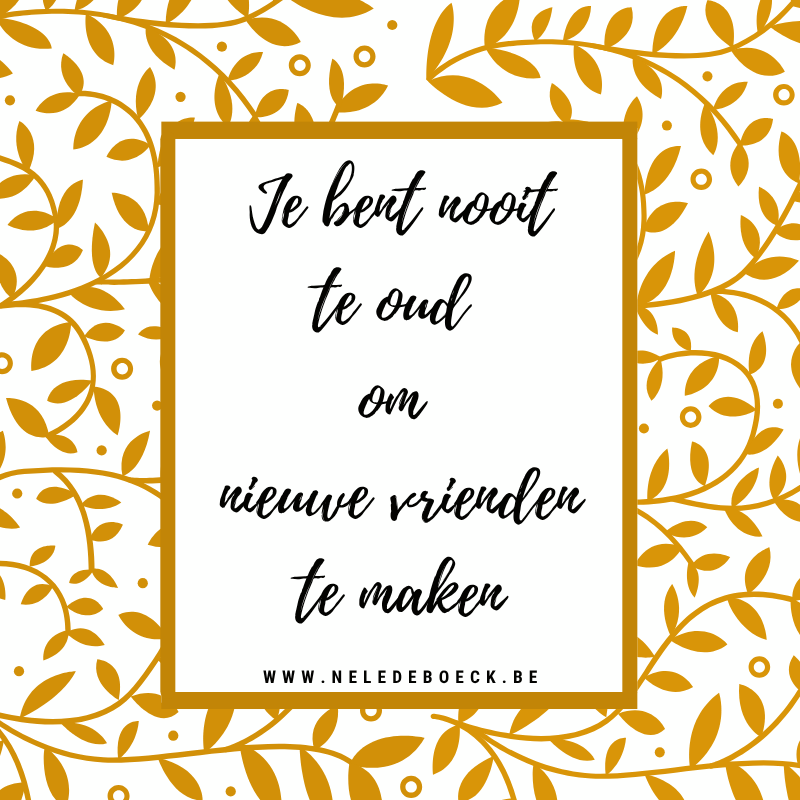 Je bent nooit te oud om nieuwe vrienden te maken
