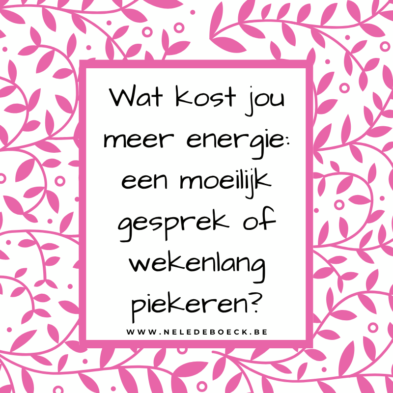 Wat kost jou meer energie: een moeilijk gesprek of wekenlang piekeren?